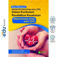Image of Buku Referensi : interprofesional education ( IPE ) Dalam kurikulum pendidikan kesehatan maternal dan anak edisi 2021