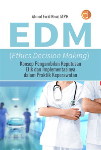 Image of EDM ( ETHICS DECISION MAKING ) KONSEP PENGAMBILAN KEPUTUSAN ETIK DAN IMPLEMENTASI DALAM PRAKTIK KEPERAWATAN